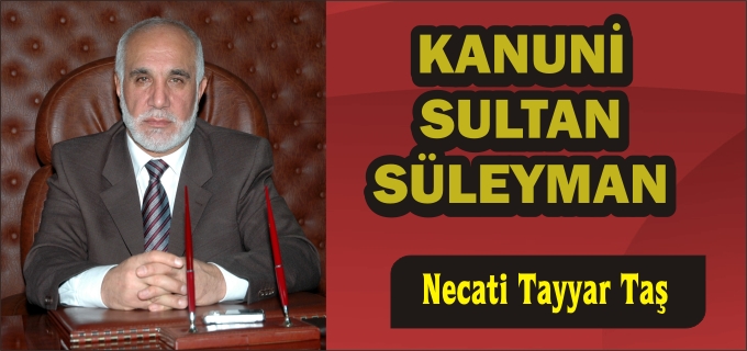 NECATİ TAYYAR TAŞ "KANUNİ SULTAN SÜLEYMAN"