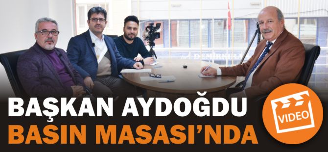 BAŞKAN AYDOĞDU BASIN MASASI'NDA