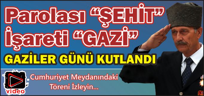 GAZİLER GÜNÜ KUTLANDI
