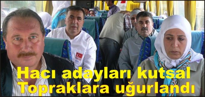 HACI ADAYLARI KUTSAL TOPRAKLARA UĞURLANDI.