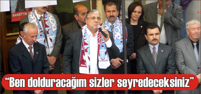 ’’BEN DOLDURACAĞIM, SİZLER SEYREDECEKSİNİZ’’
