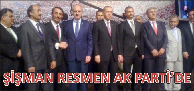 ŞİŞMAN RESMEN AK PARTİ’DE