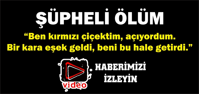 82 YAŞINDAKİ ADAM EVİNDE ÖLÜ BULUNDU