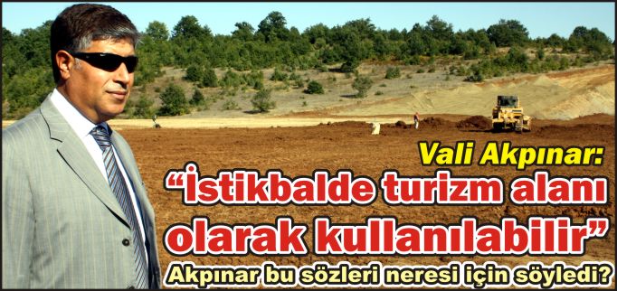 "İSTİKBALDE TURİZM ALANI OLARAK DEĞERLENDİRİLEBİLİR"