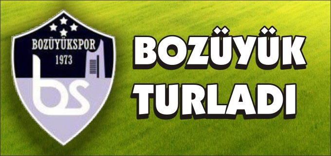 BOZÜYÜKSPOR TURLADI