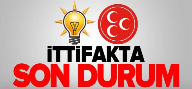 İTTİFAKTA SON DURUM!