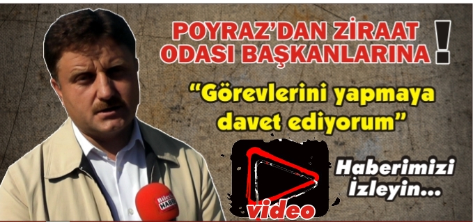 POYRAZ’DAN ZİRAAT ODASI BAŞKANLARINA ÇAĞRI