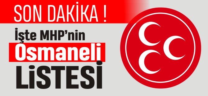 İŞTE MHP'NİN OSMANELİ LİSTESİ