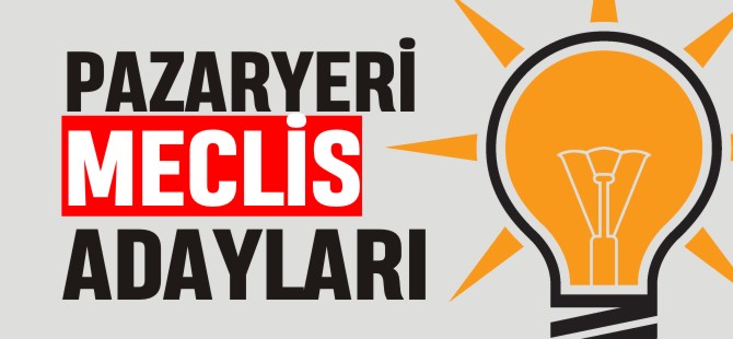 PAZARYERİ MECLİS ADAYLARI