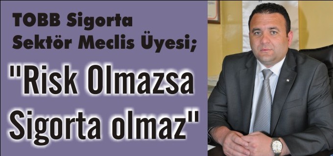 "RİSK OLMAZSA SİGORTA OLMAZ"