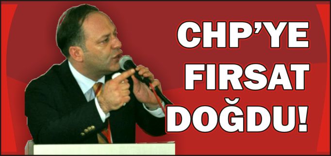 CHP’YE FIRSAT DOĞDU
