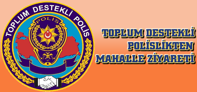 TOPLUM DESTEKLİ POLİSLİKTEN MAHALLE ZİYARETİ