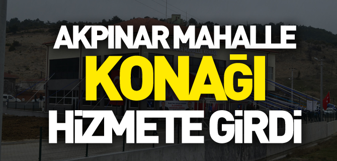 AKPINAR MAHALLE KONAĞI HİZMETE GİRDİ