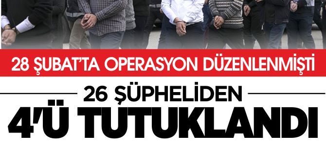 4 KİŞİ TUTUKLANDI