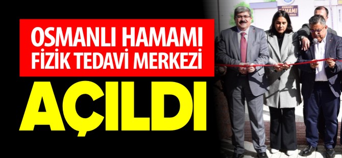 OSMANLI HAMAMI FİZİK TEDAVİ MERKEZİNİN AÇILIŞI YAPILDI