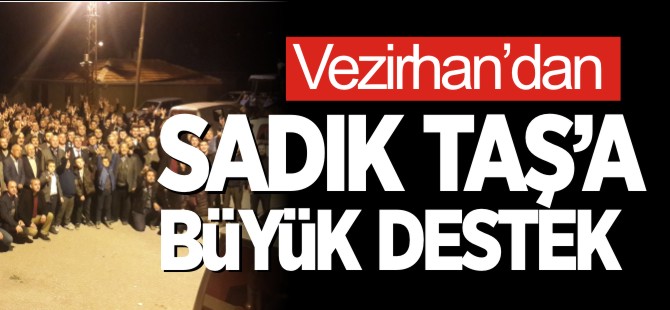 VEZİRHAN'DAN SADIK TAŞ'A BÜYÜK DESTEK