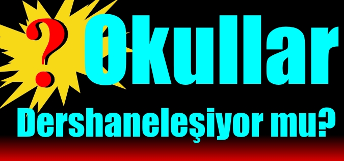 OKULLAR DERSHANELEŞİYOR MU?