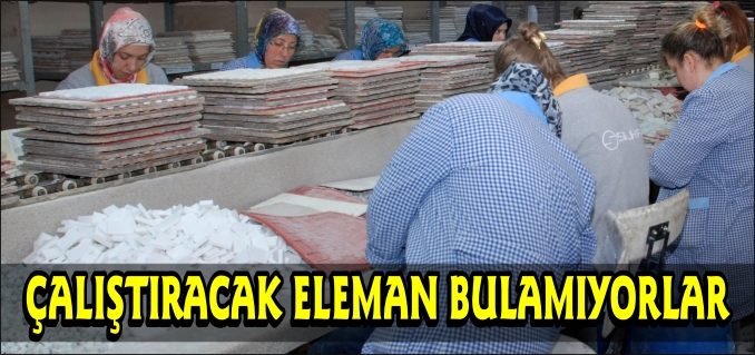 ÇALIŞTIRACAK VASIFSIZ ELEMAN BULAMIYORLAR