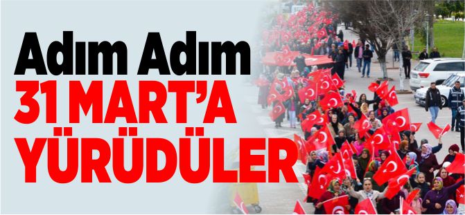 ADIM ADIM 31 MART'A YÜRÜDÜLER