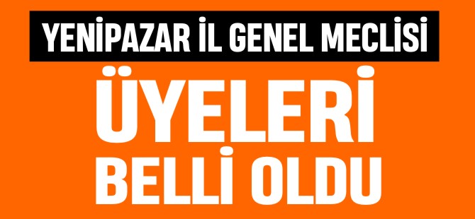 YENİPAZAR İL GENEL MECLİSİ ÜYELERİ BELLİ OLDU