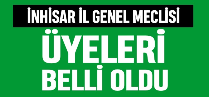 İNHİSAR İL GENEL MECLİSİ ÜYELERİ BELLİ OLDU