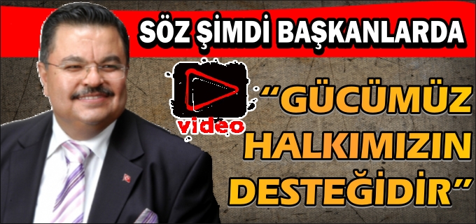 BAŞKAN YAĞCI" GÜCÜMÜZ, HALKIMIZIN DESTEĞİDİR"
