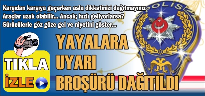 YAYALARA UYARI BROŞÜRÜ DAĞITILDI