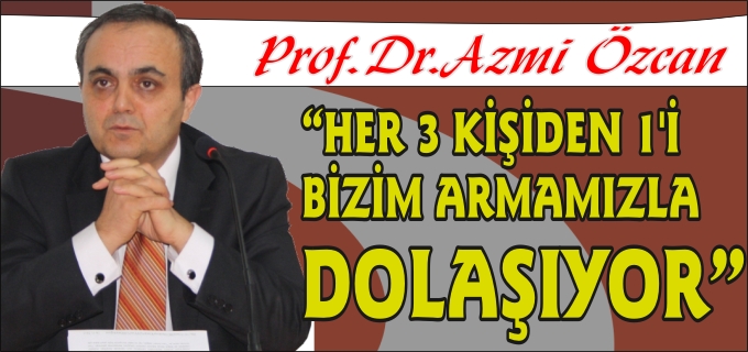 REKTÖR ÖZCAN:"SOKAKLARDA HER 3 KİŞİDEN 1’İ BİZİM ARMAMIZLA DOLAŞIYOR"