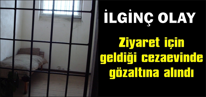 ARANAN KİŞİ CEZAEVİ ZİYARETİNDE YAKALANDI