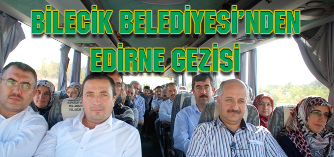 BİLECİK BELEDİYESİ’NDEN EDİRNE GEZİSİ