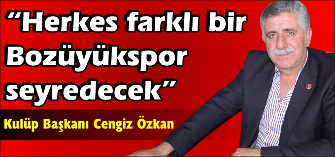 "BUNDAN SONRA HERKES ÇOK DAHA FARKLI BİR BOZÜYÜKSPOR SEYREDECEK"