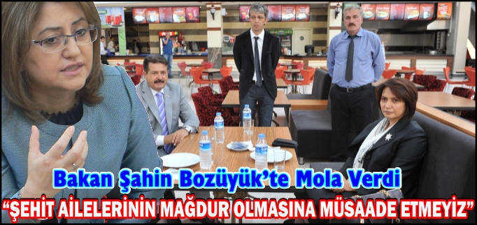 BAKAN ŞAHİN BOZÜYÜK’TE MOLA VERDİ