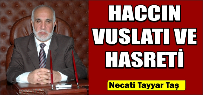 İL MÜFTÜSÜ NECATİ TAYYAR TAŞ:" HACCIN VUSLATI VE HASRETİ"
