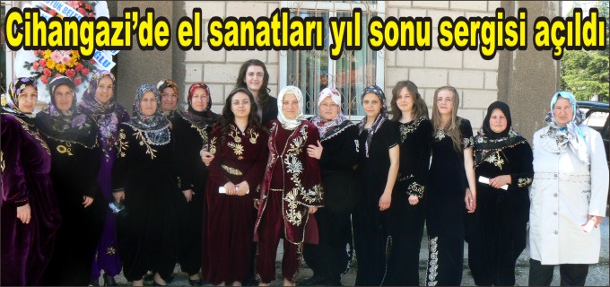 CİHANGAZİ’DE EL SANATLARI YIL SONU SERGİSİ AÇILDI