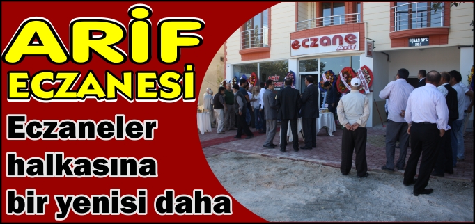 ARİF ECZANESİ AÇILDI