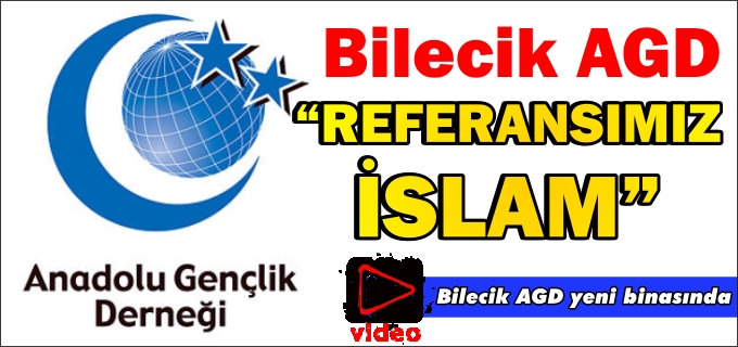BİLECİK AGD:" REFERANSIMIZ İSLAM"