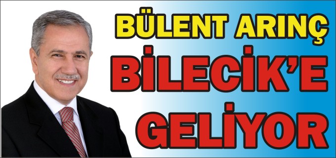 BÜLENT ARINÇ BİLECİK’E GELİYOR