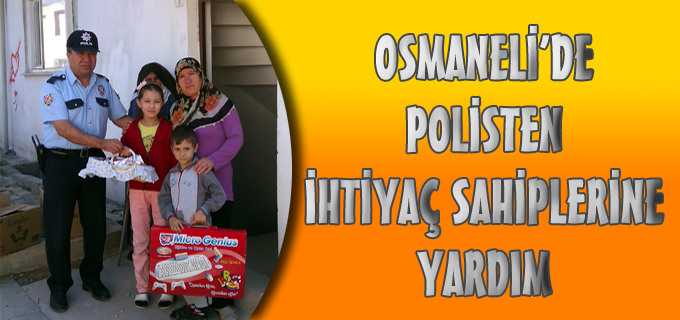 OSMANELİ’DE POLİSTEN İHTİYAÇ SAHİPLERİNE YARDIM