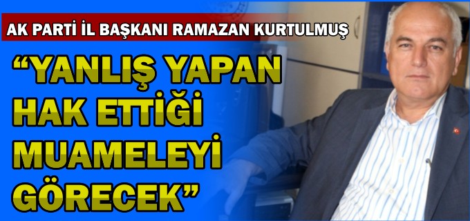 ""YANLIŞ YAPAN HAK ETTİĞİ MUAMELEYİ GÖRECEK"