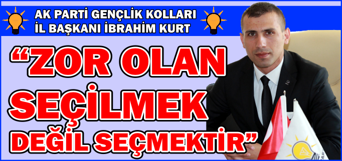 "ZOR OLAN SEÇİLMEK DEĞİL SEÇMEKTİR"