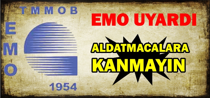 EMO UYARDI:" ALDATMACALARA KANMAYIN"