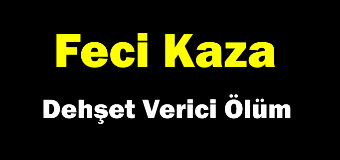 TRAFİK KAZASI: 1 ÖLÜ
