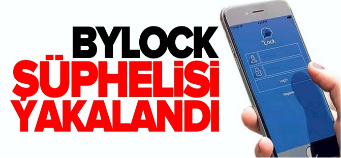 BYLOCK ŞÜPHELİSİ YAKALANDI!