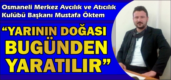 "YARININ DOĞASI BUGÜNDEN YARATILIR"