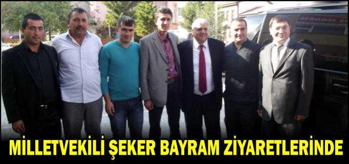 MİLLETVEKİLİ ŞEKER BAYRAM ZİYARETLERİNDE