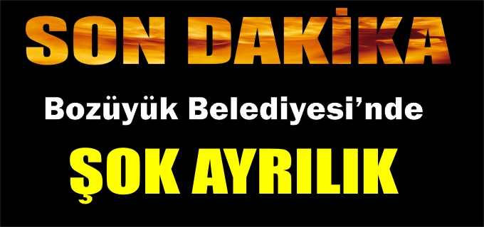 BOZÜYÜK BELEDİYESİ’NDE ŞOK AYRILIK