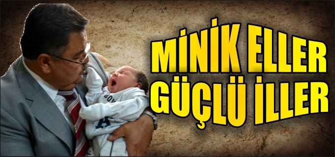 BELEDİYE’DEN MİNİK ELLER GÜÇLÜ İLLER