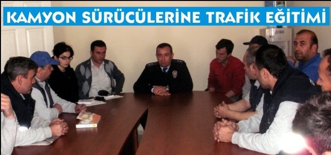 KAMYON SÜRÜCÜLERİNE TRAFİK EĞİTİMİ