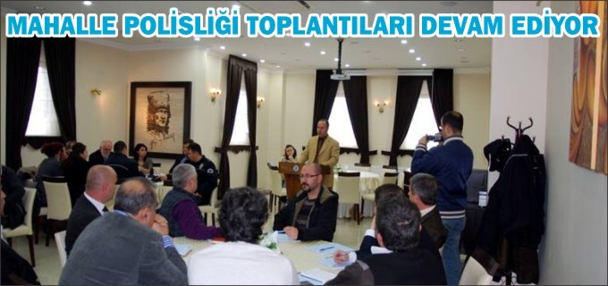 MAHALLE POLİSLİĞİ TOPLANTILARI DEVAM EDİYOR