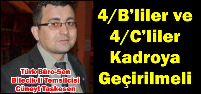 TAŞKESEN:"4/B’LİLER VE 4/C’LİLER KADROYA GEÇİRİLMELİ"